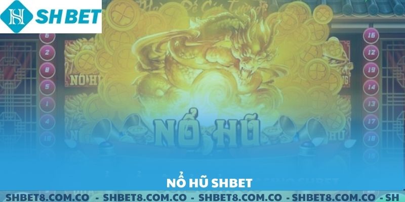 Nổ Hũ SHBET – Quay Hũ Đỉnh Cao Với Cơ Hội Thắng Lớn 2025