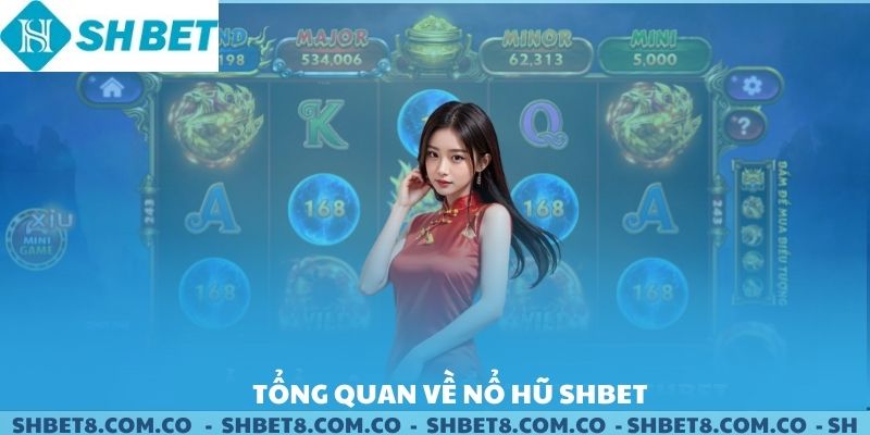 Tổng quan về nổ hũ SHBET.