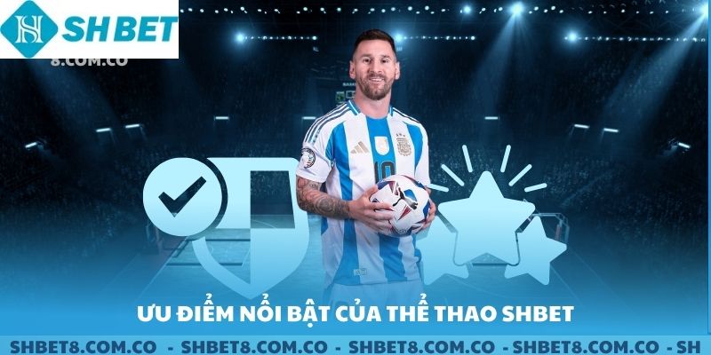 Ưu điểm nổi bật của sảnh thể thao SHBET.