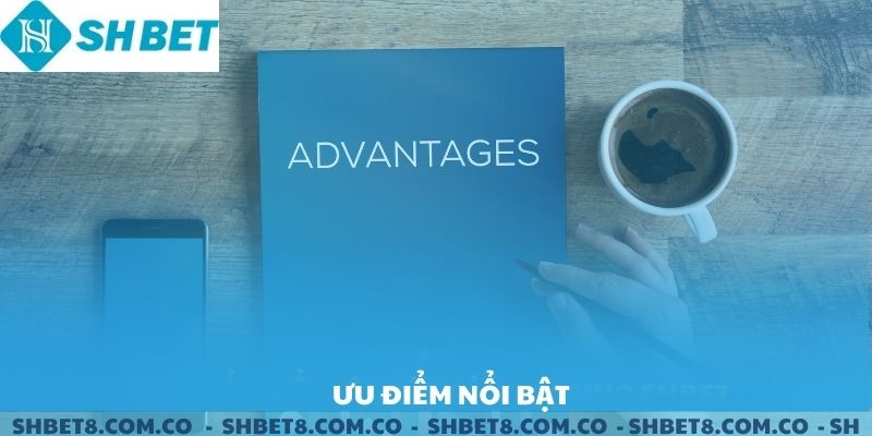 Các ưu điểm nổi bật của sảnh hướng dẫn SHBET mang lại.