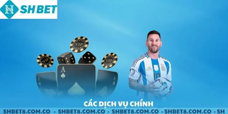 Các dịch vụ chính của SHBET.
