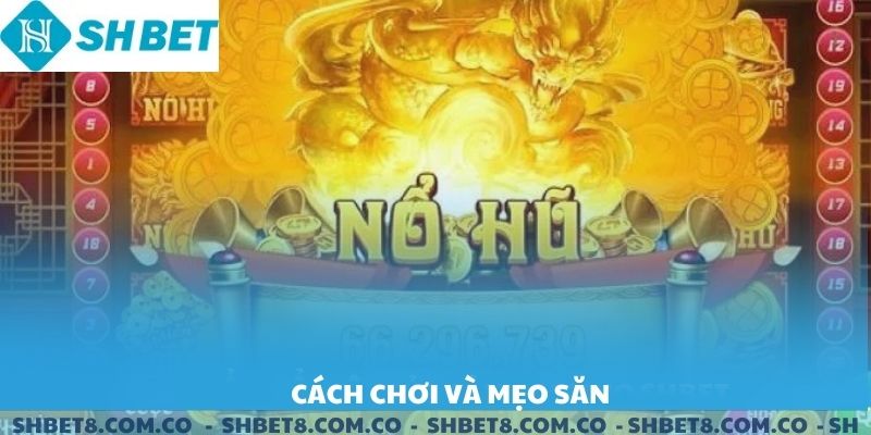 Cách chơi và mẹo săn Jackpot khủng.