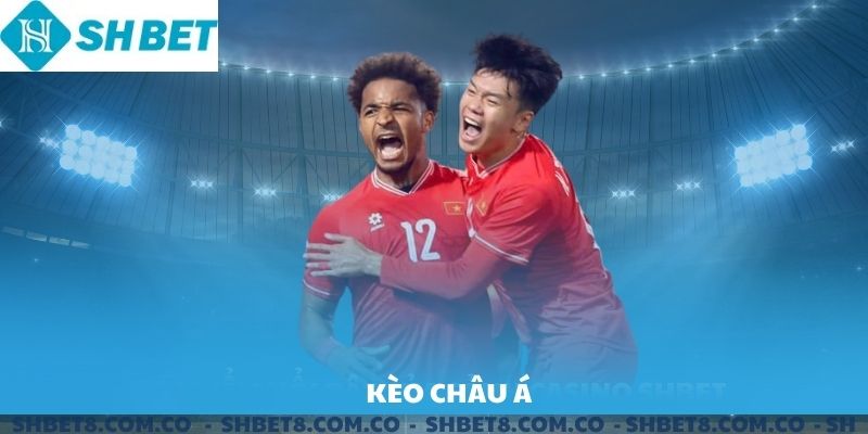 Kèo Châu Á SHBET. Sảnh chơi thể thao không thể bỏ qua.