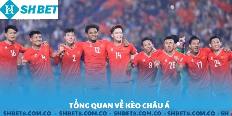 Tổng quan về Kèo Châu Á SHBET.