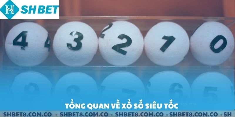 Tổng quan về xổ số siêu tốc SHBET.