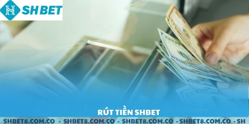 Rút Tiền SHBET. Rút tiền về tay trong 1 nốt nhạc.