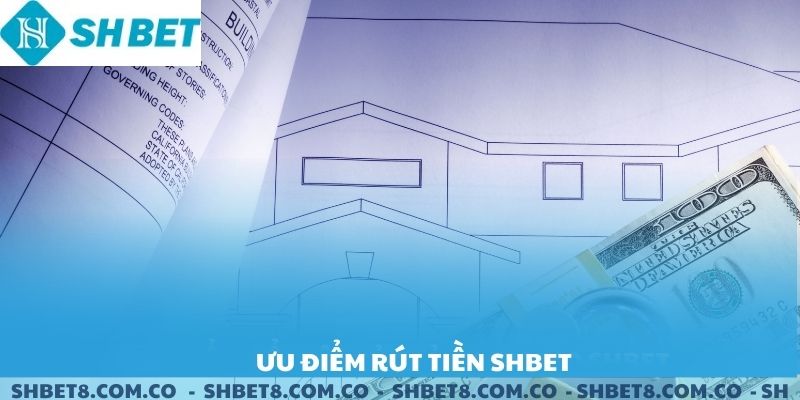 Ưu điểm nổi bật của rút tiền SHBET.