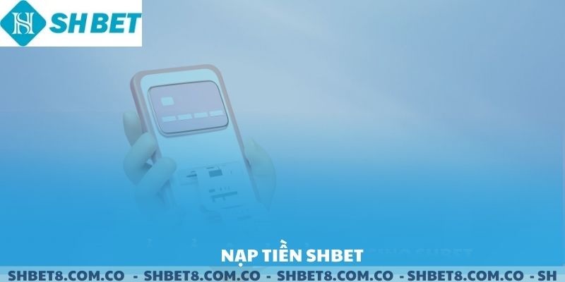 Nạp Tiền SHBET - Khởi đầu tốc độ và an toàn.
